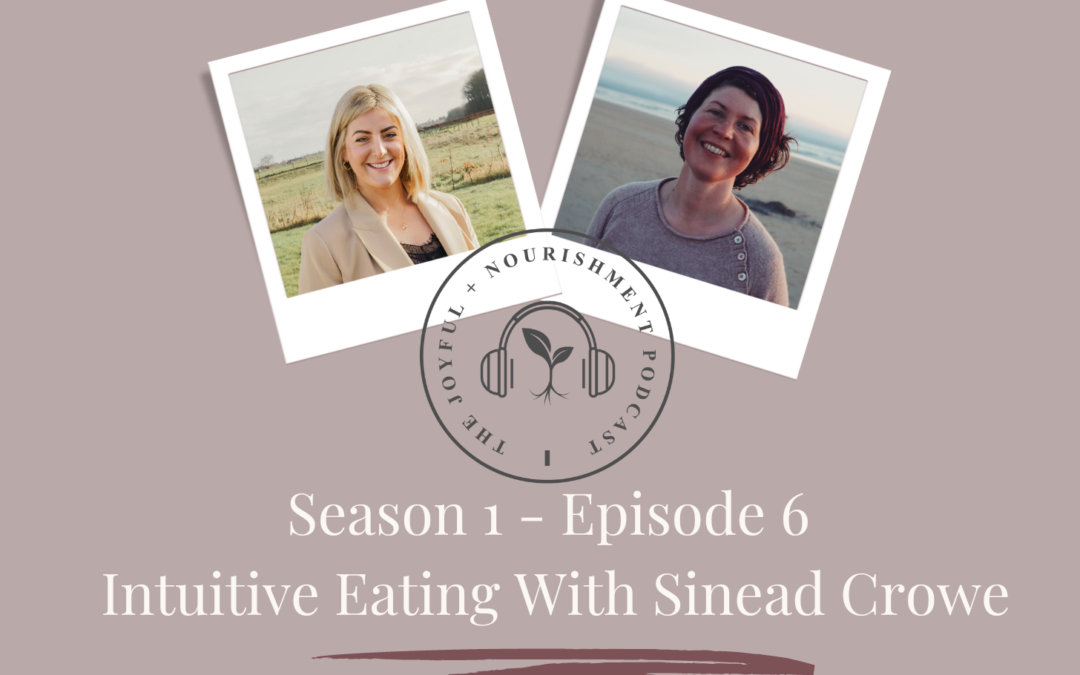 SE1-Ep6: Intuitive Eating and learning to become an intuitive eater with Sinead Crowe