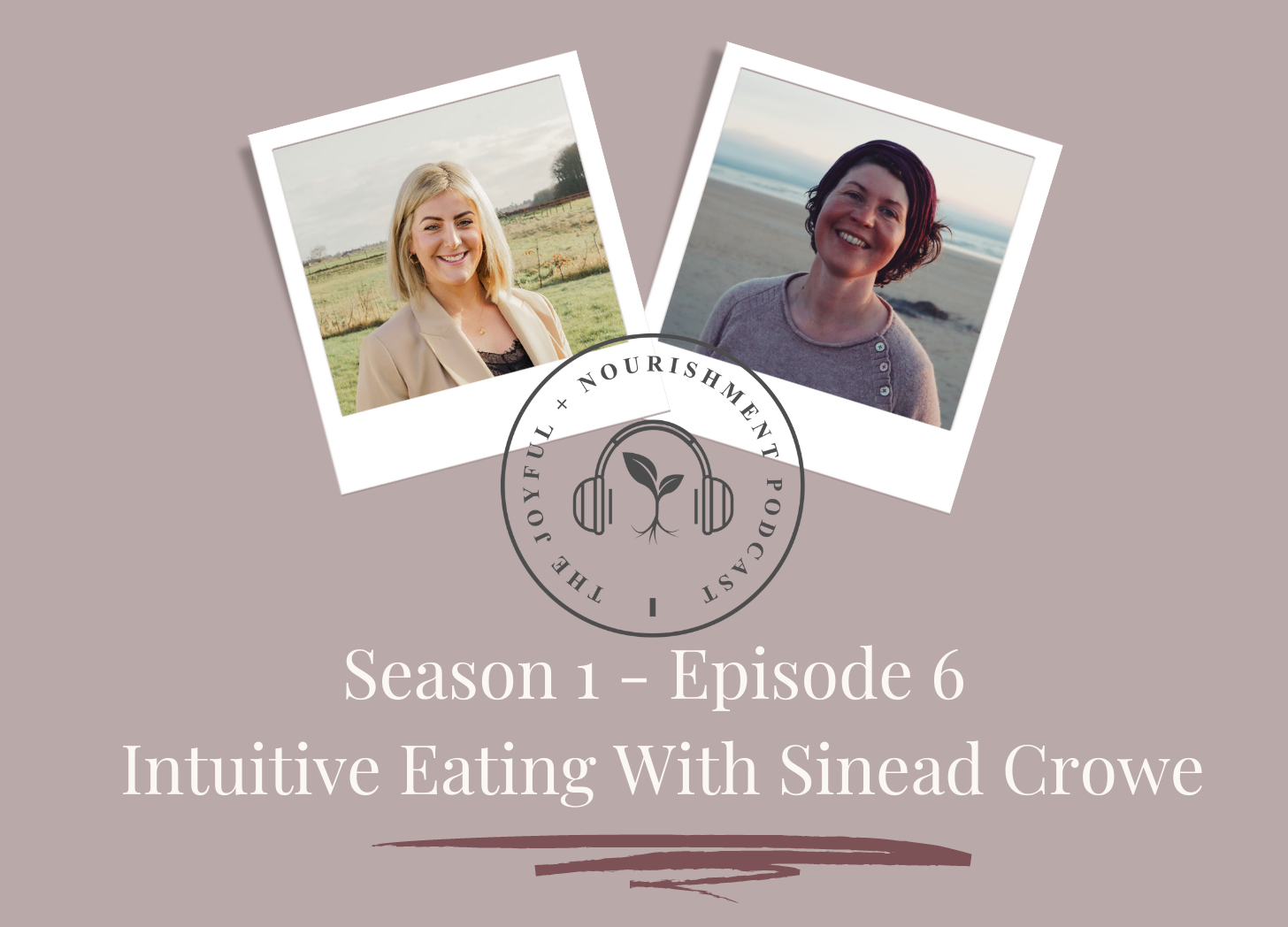 SE1-Ep6: Intuitive Eating and learning to become an intuitive eater with Sinead Crowe