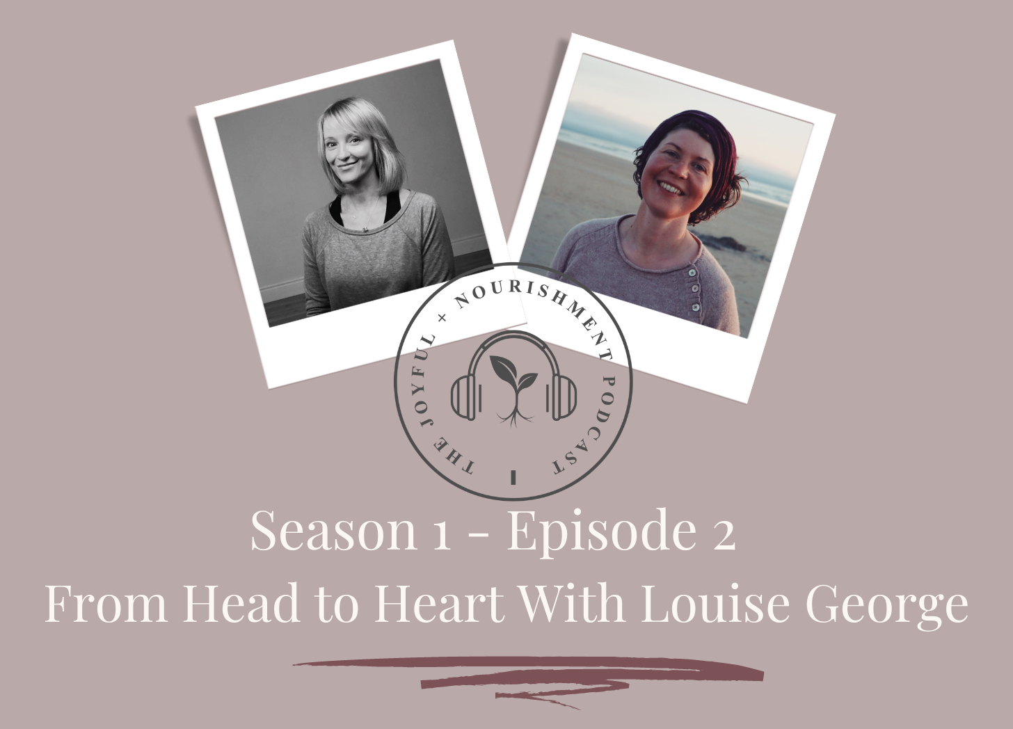 The Joyful Nourishment Podcast episode 2 with Louise George