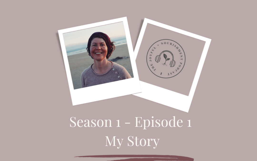 SE1 – Ep1: The first ever episode of The Joyful  Nourishment Podcast (My Story)
