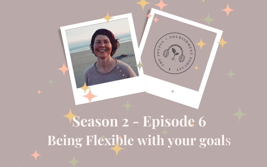 SE2 – Ep6: Being Flexible with Your Goals