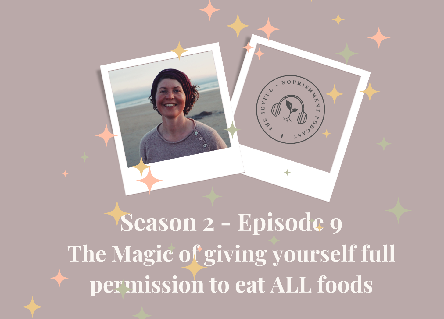 SE2 – Ep 9: The Magic of giving yourself permission to eat ALL foods